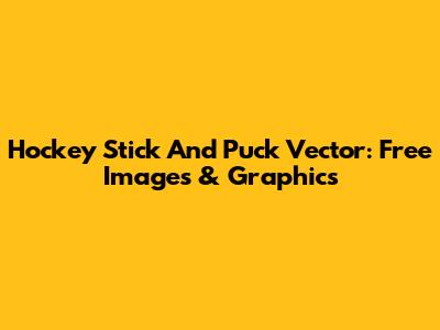 Hockey Stick And Puck Vector: Free Images & Graphics