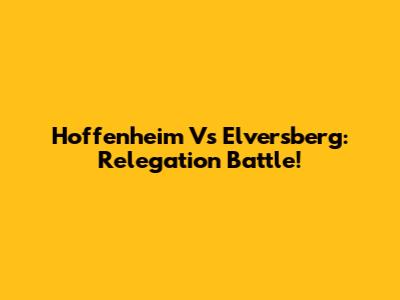 Hoffenheim Vs Elversberg: Relegation Battle!