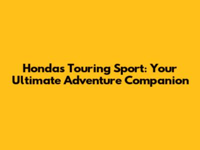 Honda's Touring Sport: Your Ultimate Adventure Companion