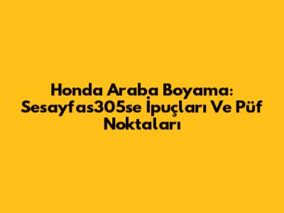 Honda Araba Boyama: Sesayfas305se İpuçları Ve Püf Noktaları