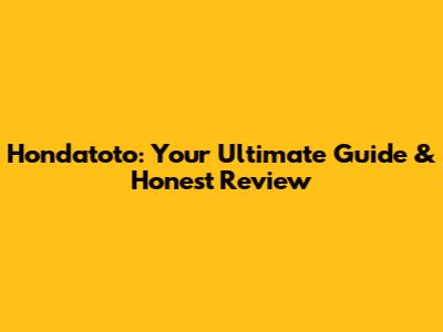 Hondatoto: Your Ultimate Guide & Honest Review