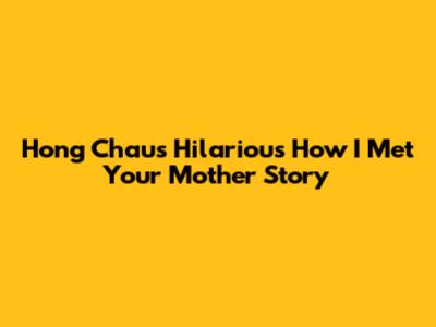 Hong Chau's Hilarious 'How I Met Your Mother' Story