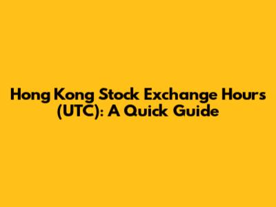 Hong Kong Stock Exchange Hours (UTC): A Quick Guide