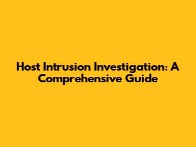 Host Intrusion Investigation: A Comprehensive Guide