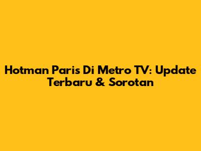 Hotman Paris Di Metro TV: Update Terbaru & Sorotan