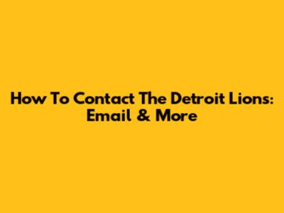 How To Contact The Detroit Lions: Email & More