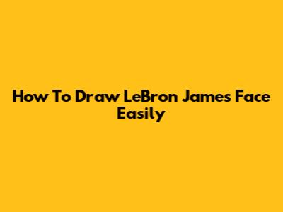 How To Draw LeBron James' Face Easily