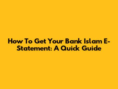How To Get Your Bank Islam E-Statement: A Quick Guide