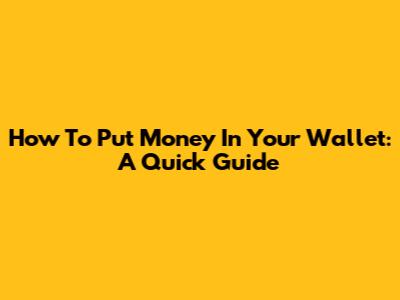 How To Put Money In Your Wallet: A Quick Guide