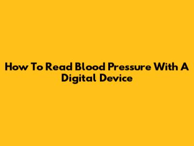 How To Read Blood Pressure With A Digital Device
