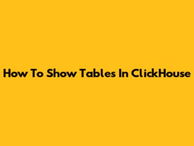 How To Show Tables In ClickHouse