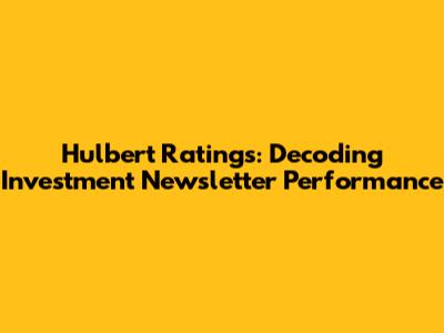 Hulbert Ratings: Decoding Investment Newsletter Performance