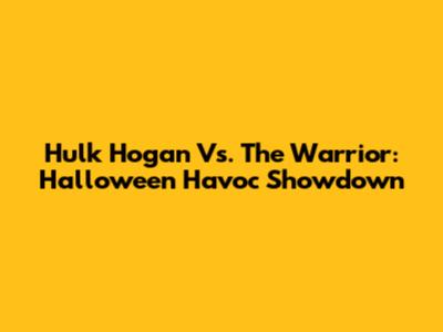 Hulk Hogan Vs. The Warrior: Halloween Havoc Showdown
