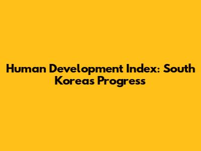 Human Development Index: South Korea's Progress