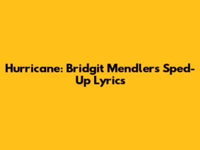Hurricane: Bridgit Mendler's Sped-Up Lyrics
