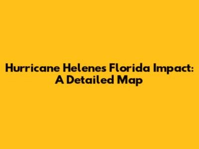 Hurricane Helene's Florida Impact: A Detailed Map
