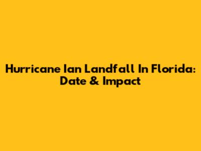 Hurricane Ian Landfall In Florida: Date & Impact