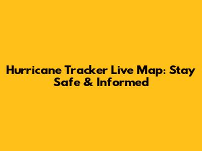 Hurricane Tracker Live Map: Stay Safe & Informed