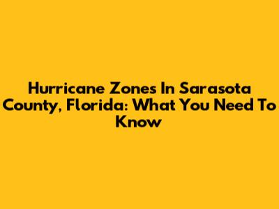 Hurricane Zones In Sarasota County, Florida: What You Need To Know