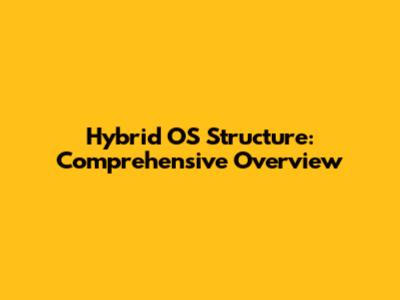 Hybrid OS Structure: Comprehensive Overview