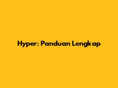 Hyper: Panduan Lengkap