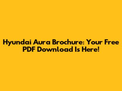 Hyundai Aura Brochure: Your Free PDF Download Is Here!