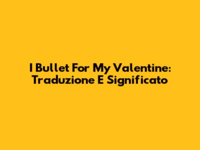 I Bullet For My Valentine: Traduzione E Significato