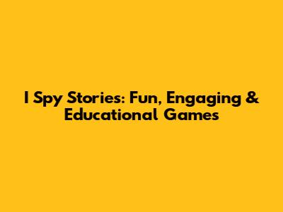 I Spy Stories: Fun, Engaging & Educational Games