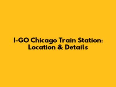 I-GO Chicago Train Station: Location & Details