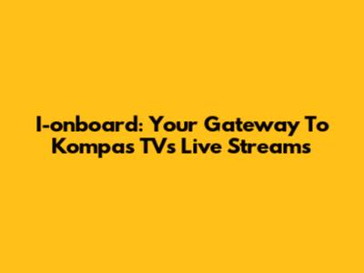 I-onboard: Your Gateway To Kompas TV's Live Streams