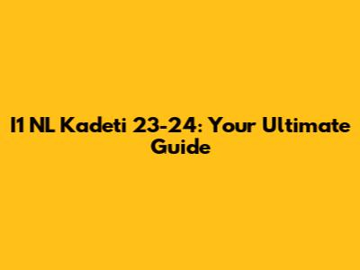 I1 NL Kadeti 23-24: Your Ultimate Guide