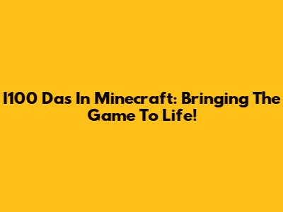I100 Das In Minecraft: Bringing The Game To Life!