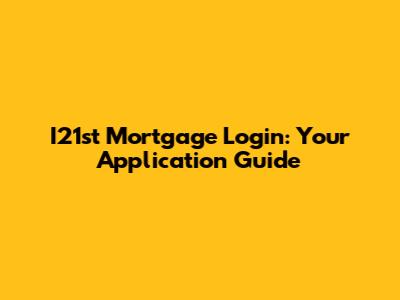 I21st Mortgage Login: Your Application Guide