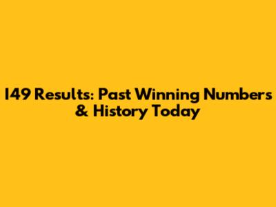 I49 Results: Past Winning Numbers & History Today