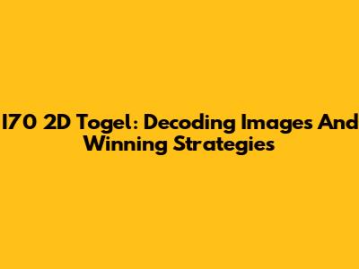 I70 2D Togel: Decoding Images And Winning Strategies