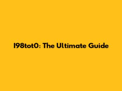 I98tot0: The Ultimate Guide