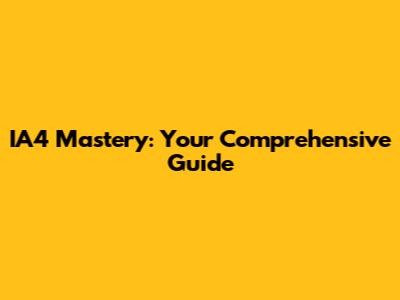 IA4 Mastery: Your Comprehensive Guide