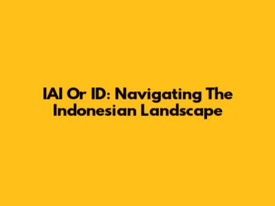 IAI Or ID: Navigating The Indonesian Landscape