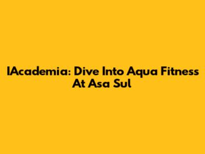 IAcademia: Dive Into Aqua Fitness At Asa Sul
