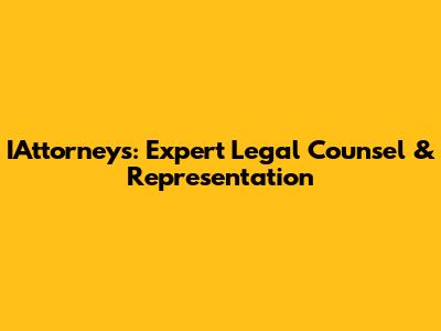 IAttorneys: Expert Legal Counsel & Representation