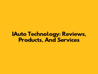 IAuto Technology: Reviews, Products, And Services
