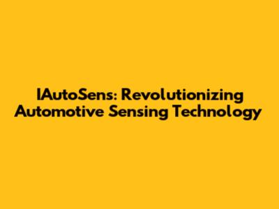 IAutoSens: Revolutionizing Automotive Sensing Technology