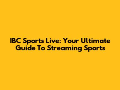 IBC Sports Live: Your Ultimate Guide To Streaming Sports