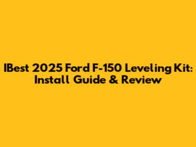 IBest 2025 Ford F-150 Leveling Kit: Install Guide & Review