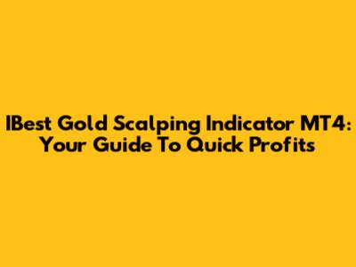 IBest Gold Scalping Indicator MT4: Your Guide To Quick Profits