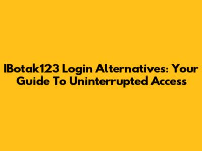 IBotak123 Login Alternatives: Your Guide To Uninterrupted Access