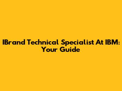 IBrand Technical Specialist At IBM: Your Guide