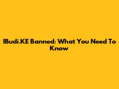 IBudi.KE Banned: What You Need To Know