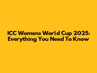 ICC Women's World Cup 2025: Everything You Need To Know