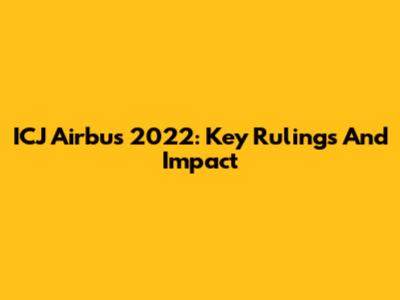 ICJ Airbus 2022: Key Rulings And Impact